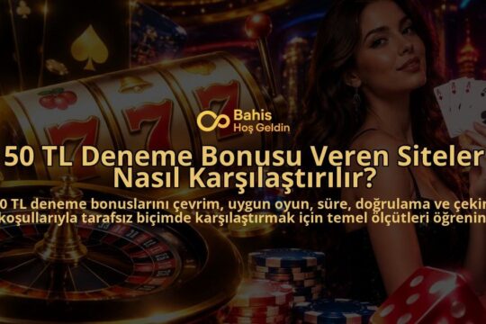 50-TL-Deneme-Bonusu-Veren-Siteler-Nasil-Karsilastirilir-overlay-1788734086.jpg